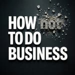 #How (Not) To Do Business